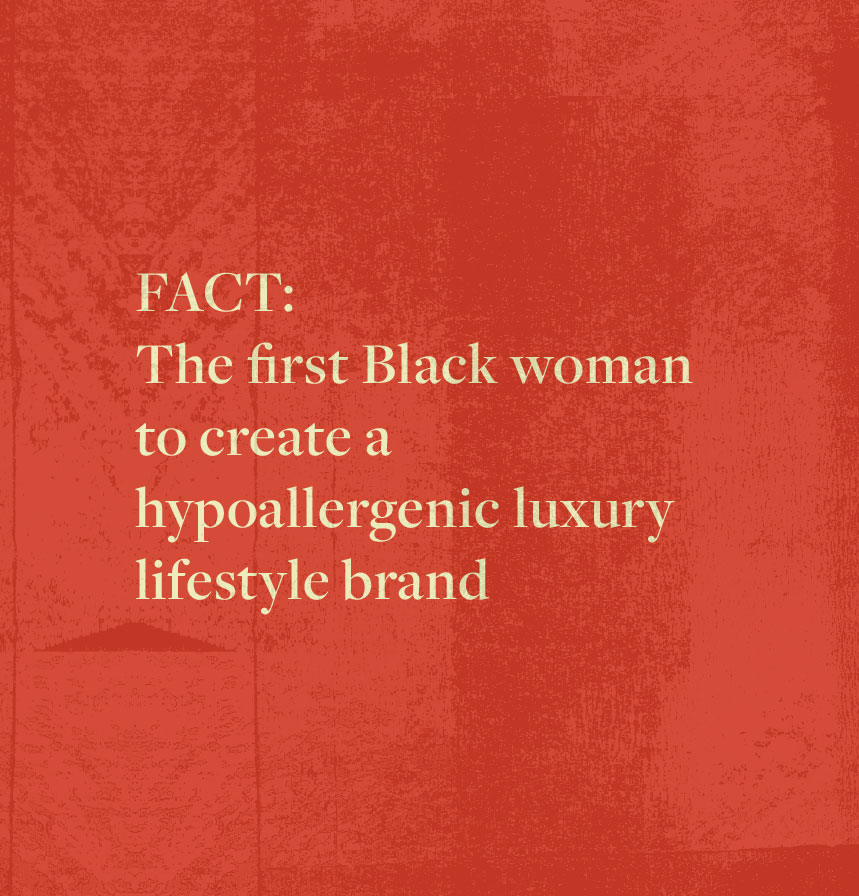 FACT: The first Black woman to create a hypoallergenic luxury lifestyle brand